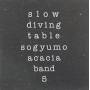 Sogyumo Acacia Band - Slow Diving Table