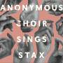 Anonymous Choir - Sings Stax