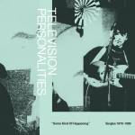 Television Personalities - Some Kind of Happening: Singles 1978-1989