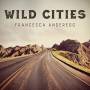 R. Francis / Francesca Anderegg - Wild Cities