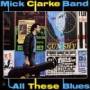 Mick Clarke -Band- - All These Blues