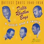 Delta Rhythm Boys - A Sittin and a Rockin Hottest Shots 1940-1950