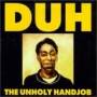 Duh - The Unholy Handjob