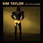 Kim Taylor - Say You ll Be Mine