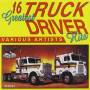 16 Greatest Truck Drivin' Hits - 16 Greatest Truck Driving Hits / Various