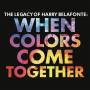 Harry Belafonte - The Legacy of Harry Belafonte: When Colors Come To