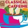 Various - Classical Caffeine