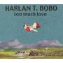Harlan T. Bobo - Too Much Love - 10th Anniversary Edition