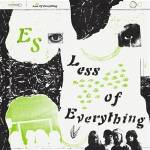 Es - Less Of Everyhing