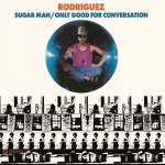 Sixto Rodriguez - Sugar Man / Only Good For Conversation