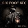 Six Foot Six - End Of All