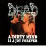 Dead - A Dirty Mind Is A Joy Forever