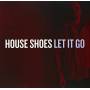 House Shoes - Let It Go