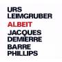 Leimgruber, Demierre, Phillips - Albeit