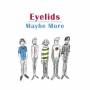 Eyelids - Maybe More