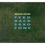Michael Fischer - Feed Back Saxo Fone
