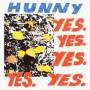 Hunny - Yes.Yes.Yes.Yes.Yes.