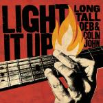Colin John & Long Tall Deb - Light it up