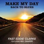 Fast Eddie Clarke Feat. Bill Sharpe - Make My Day - Back To Blues