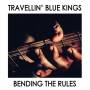 Travellin Blue Kings - Bending The Rules