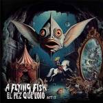 A Flying Fish - El Pez Que Volo - Act II