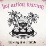 Hot Action Waxing - Waxing Is A Lifestyle (Lim.Ed/+Poster & CD)
