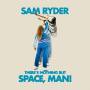 Sam Ryder - There's Nothing But Space,Man!