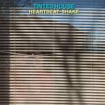 Tinted House - Heartbeat-Shake