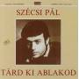 Pal Szecsi - Tard Ki Ablakod