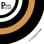 Pretty Pleas - In Circles and Lines