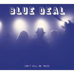 Blue Deal - Can't Kill Me Twice
