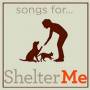 Songs For Shelter Me / Various - Songs For Shelter Me / Various