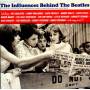 V / A - The Influence Behind The Beatles