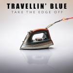Travellin Blue - Take The Edge Off