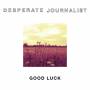 Desperate Journalist - Good Luck EP