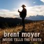 Brent Moyer - Music Tells The Truth