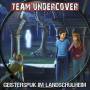 Team Undercover - Team Undercover 12: Geisterspuk Im Landschulheim