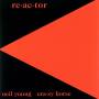Neil Young & Crazy Horse - Re-ac-tor