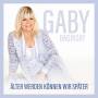 Gaby Baginsky - lter Werden Knnen Wir Spter