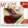 Artisti Vari - My Love & Ti Ho Mai Detto Che Ti Amo?2cd