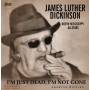 James Luther Dickinson - I'm Just Dead I'm Not Gone