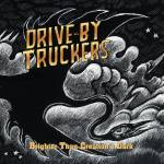 Drive-By Truckers - Brighter Than Creation's Dark