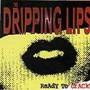 Dripping Lips - Ready To Crack