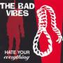 Bad Vibes - Hate Your Everything