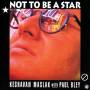 Paul Bley - Not To Be A Star With Keshavan