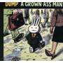Dump - Grown Ass Man