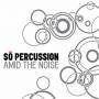 So Percussion - Amid The Noise