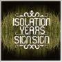 Isolation Years - Sign,sign