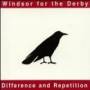 Windsor For The Derby - Difference & Repetition
