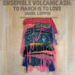 Janel Leppin & Ensemble Volcanic Ash - To March Is To Love